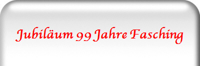 Jubiläum 99 Jahre Fasching